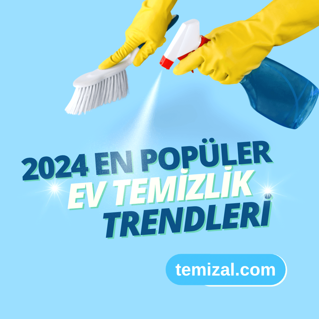 2024 En Popüler Ev Temizlik Trendleri