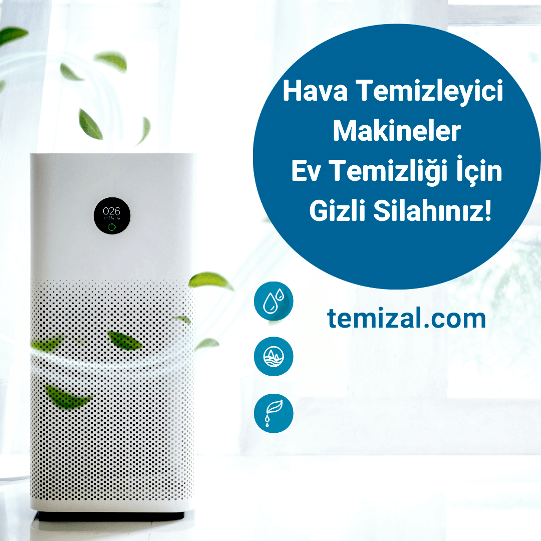 Hava Temizleyici Makineler: Ev Temizliği İçin Gizli Silahınız!