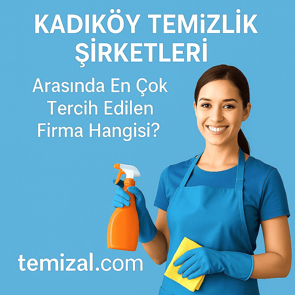 Kadıköy Temizlik Şirketleri Arasında En Çok Tercih Edilen Firma Hangisi?